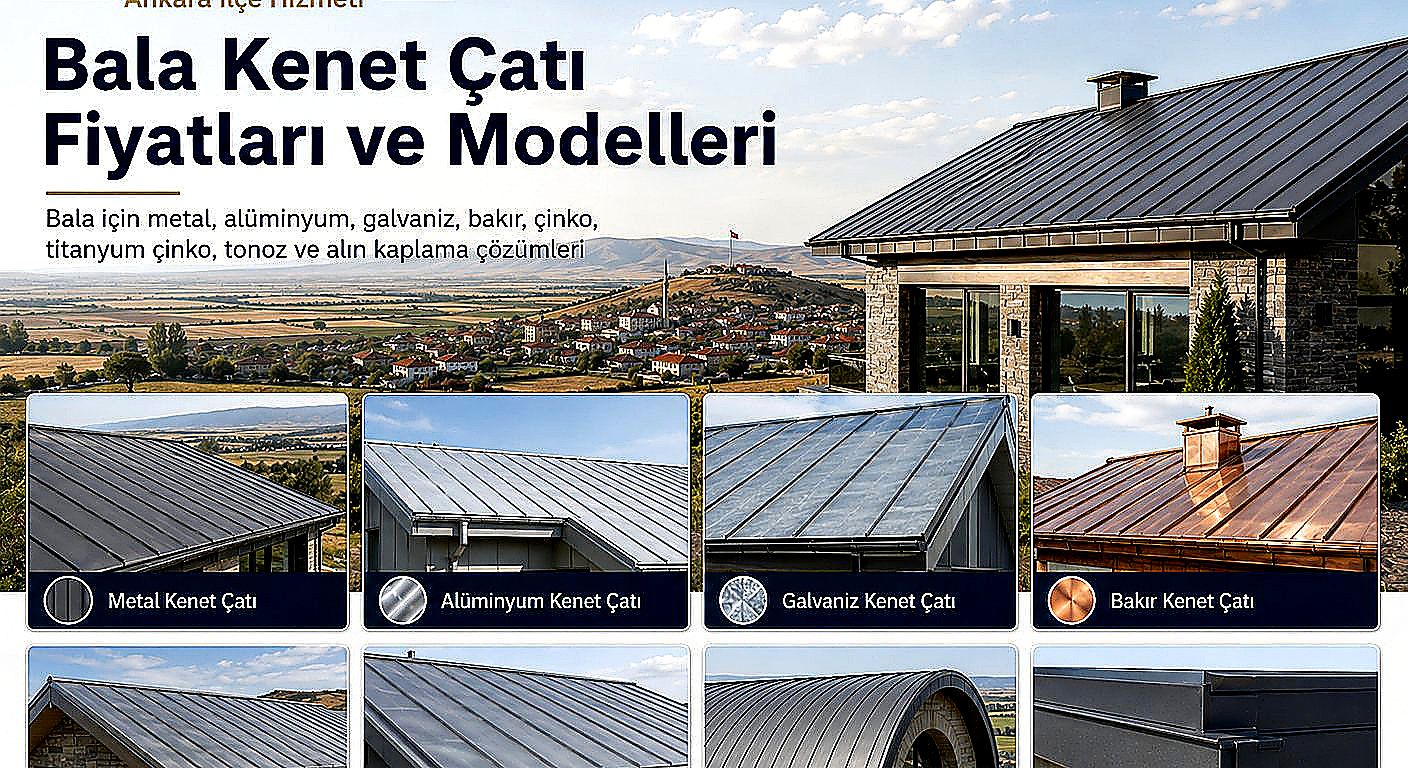 Bala kenet çatı fiyatları ve modelleri; metal kenet çatı, alüminyum kenet çatı, galvaniz kenet çatı, bakır kenet çatı, çinko kenet çatı, tonoz kenet çatı ve çatı alın kaplama çözümleri