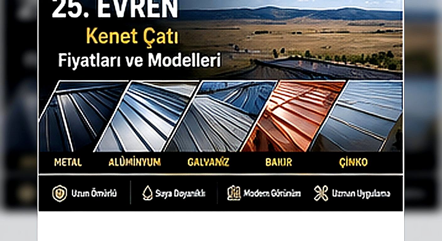 Evren kenet çatı fiyatları ve modelleri; metal kenet çatı, alüminyum kenet çatı, galvaniz kenet çatı, bakır kenet çatı, çinko kenet çatı, tonoz kenet çatı ve çatı alın kaplama çözümleri