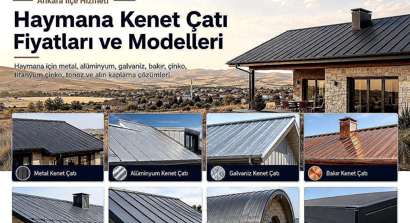 Haymana kenet çatı fiyatları ve modelleri; metal kenet çatı, alüminyum kenet çatı, galvaniz kenet çatı, bakır kenet çatı, çinko kenet çatı, tonoz kenet çatı ve çatı alın kaplama çözümleri